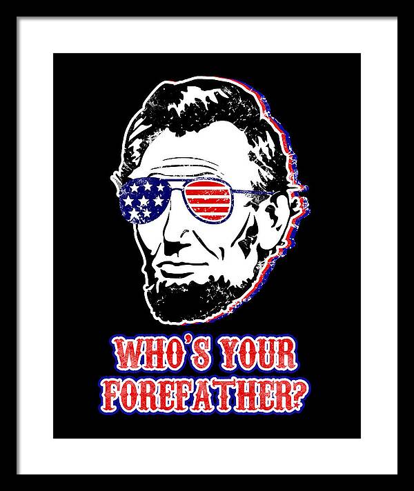 Funny Abe Lincoln Forefather Merica - Framed Print
