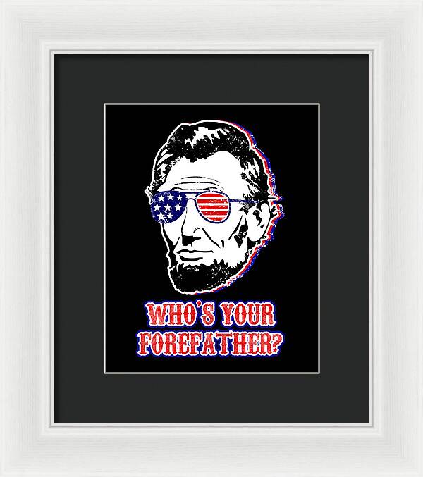 Funny Abe Lincoln Forefather Merica - Framed Print