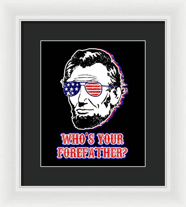 Funny Abe Lincoln Forefather Merica - Framed Print