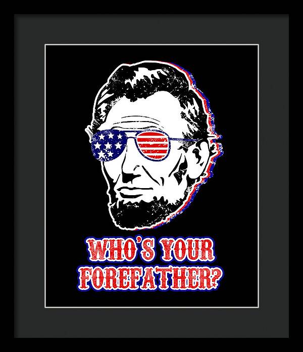 Funny Abe Lincoln Forefather Merica - Framed Print