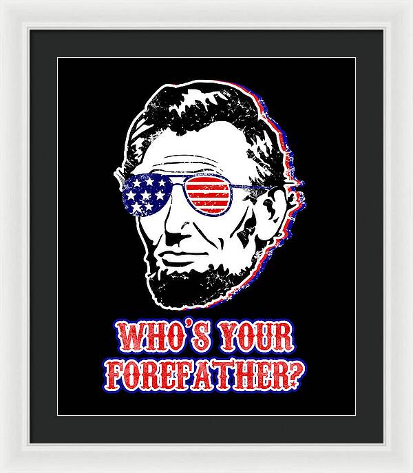 Funny Abe Lincoln Forefather Merica - Framed Print