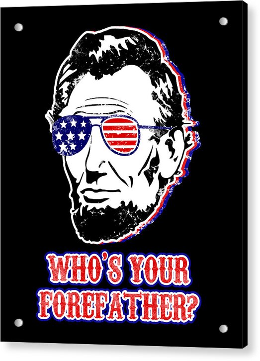 Funny Abe Lincoln Forefather Merica - Acrylic Print