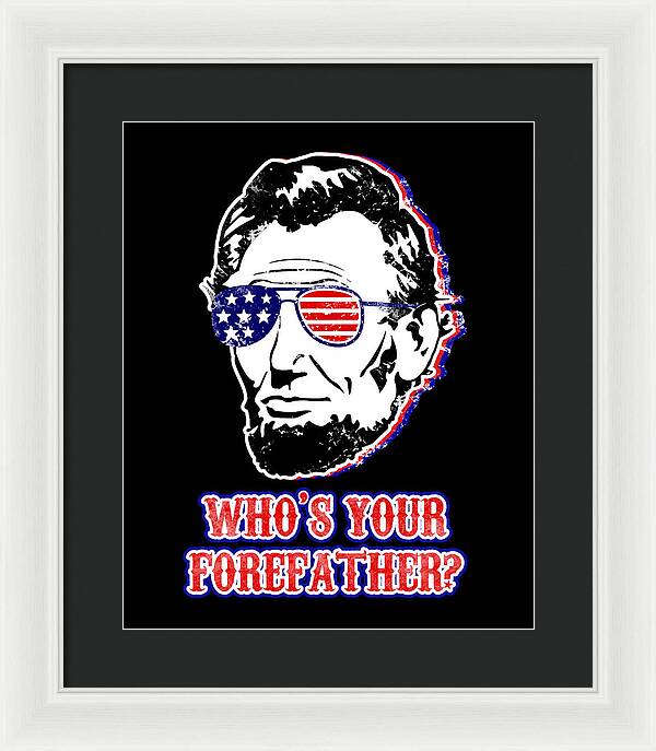 Funny Abe Lincoln Forefather Merica - Framed Print