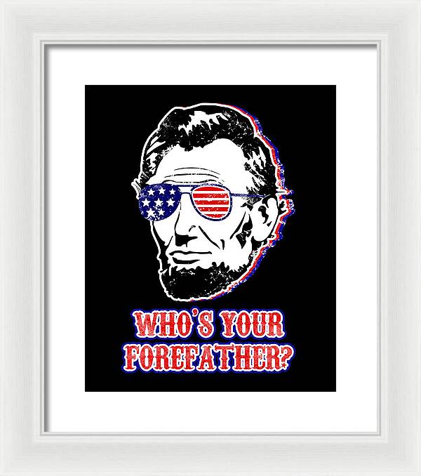 Funny Abe Lincoln Forefather Merica - Framed Print