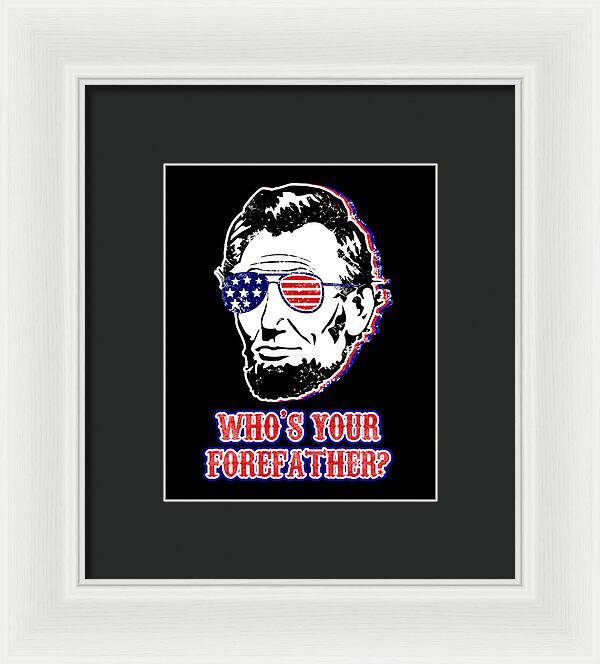 Funny Abe Lincoln Forefather Merica - Framed Print