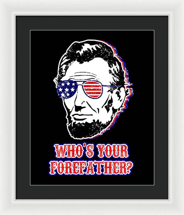 Funny Abe Lincoln Forefather Merica - Framed Print