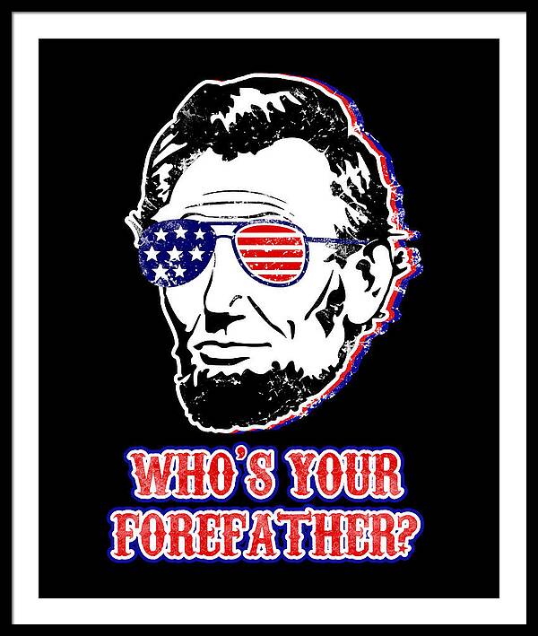 Funny Abe Lincoln Forefather Merica - Framed Print
