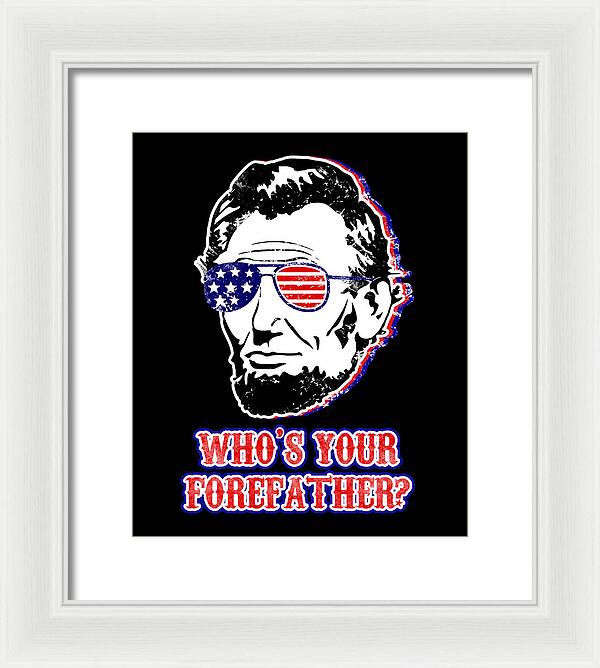 Funny Abe Lincoln Forefather Merica - Framed Print