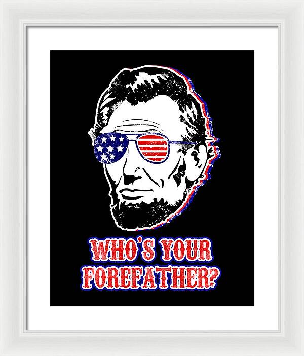 Funny Abe Lincoln Forefather Merica - Framed Print
