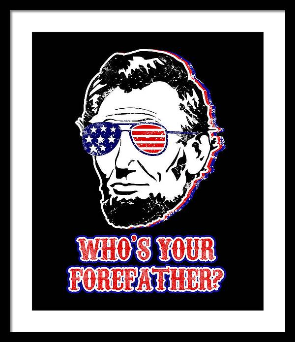 Funny Abe Lincoln Forefather Merica - Framed Print