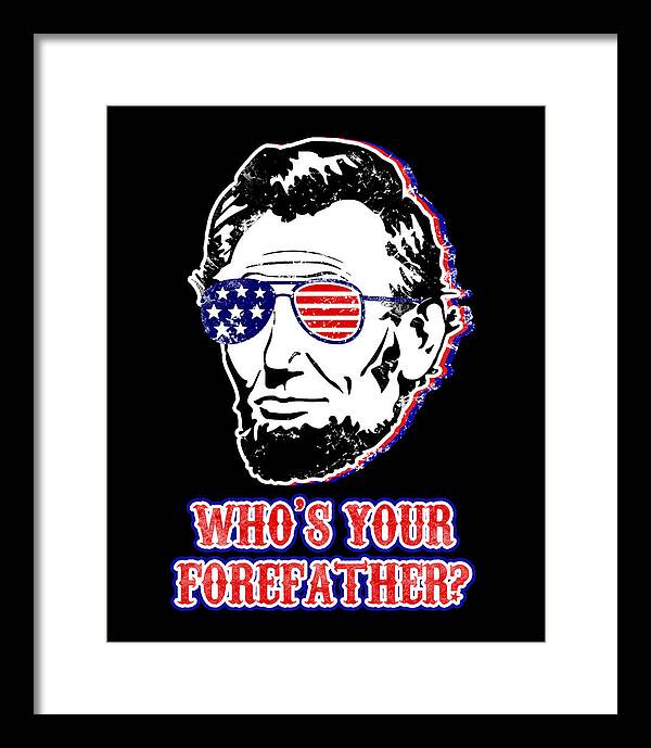 Funny Abe Lincoln Forefather Merica - Framed Print