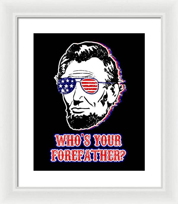 Funny Abe Lincoln Forefather Merica - Framed Print