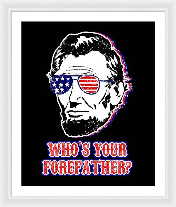 Funny Abe Lincoln Forefather Merica - Framed Print