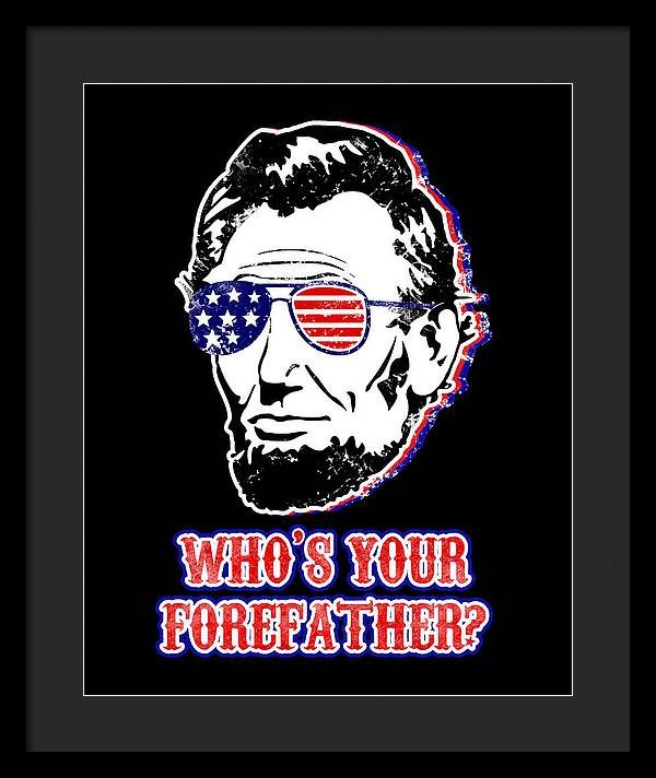 Funny Abe Lincoln Forefather Merica - Framed Print