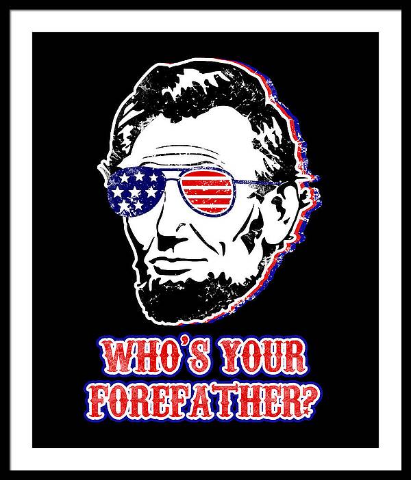 Funny Abe Lincoln Forefather Merica - Framed Print