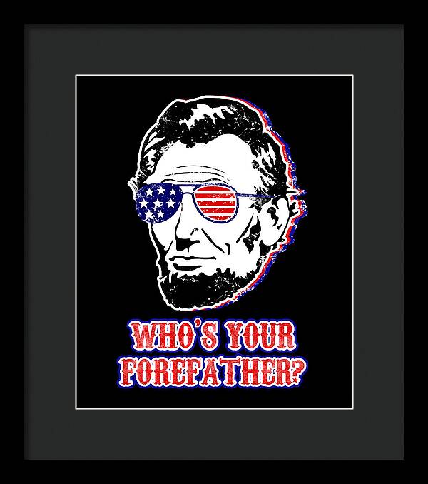 Funny Abe Lincoln Forefather Merica - Framed Print