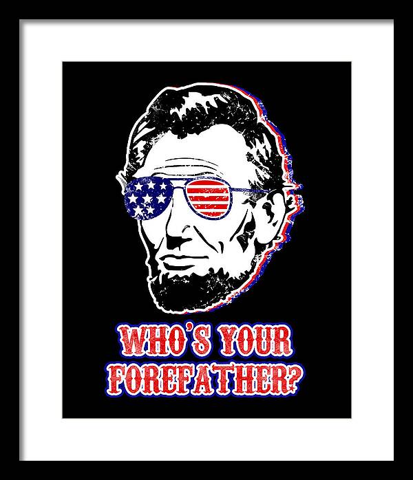 Funny Abe Lincoln Forefather Merica - Framed Print