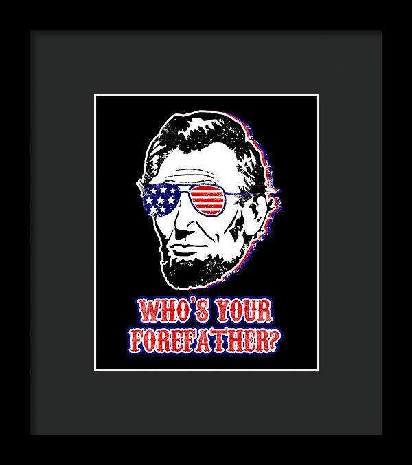 Funny Abe Lincoln Forefather Merica - Framed Print