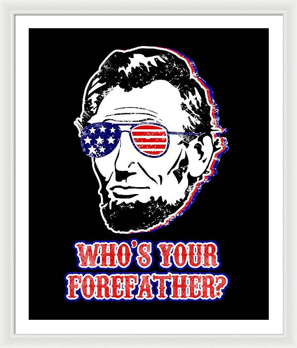 Funny Abe Lincoln Forefather Merica - Framed Print