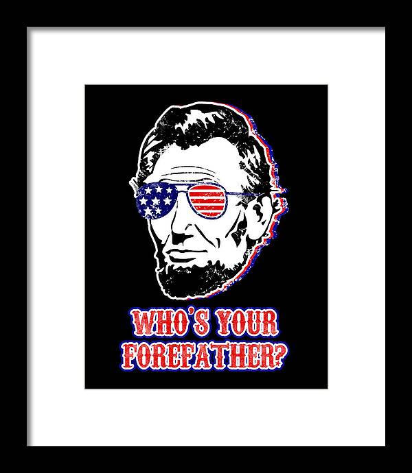 Funny Abe Lincoln Forefather Merica - Framed Print