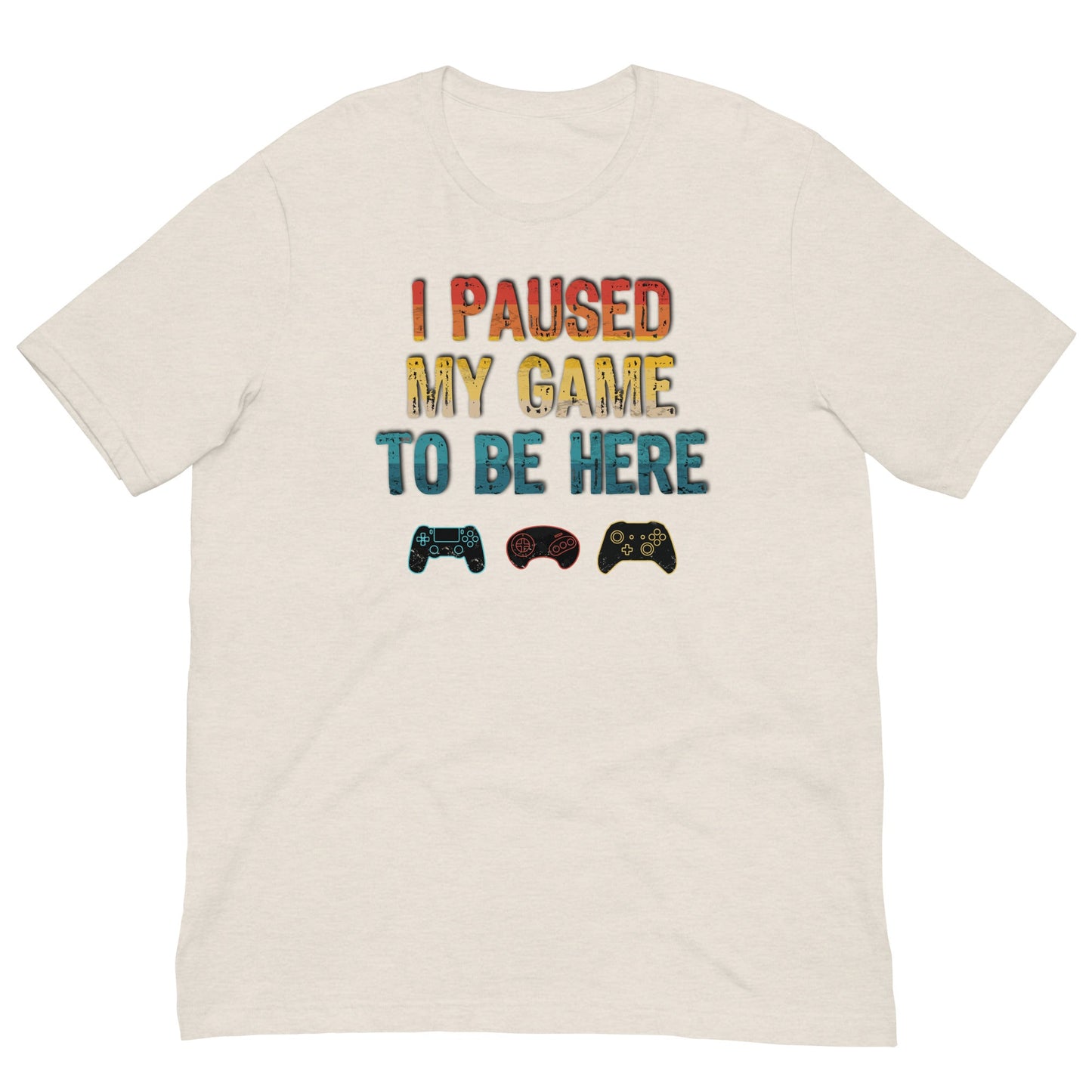 Scar Design Heather Dust / S I paused my game to be here T-shirt
