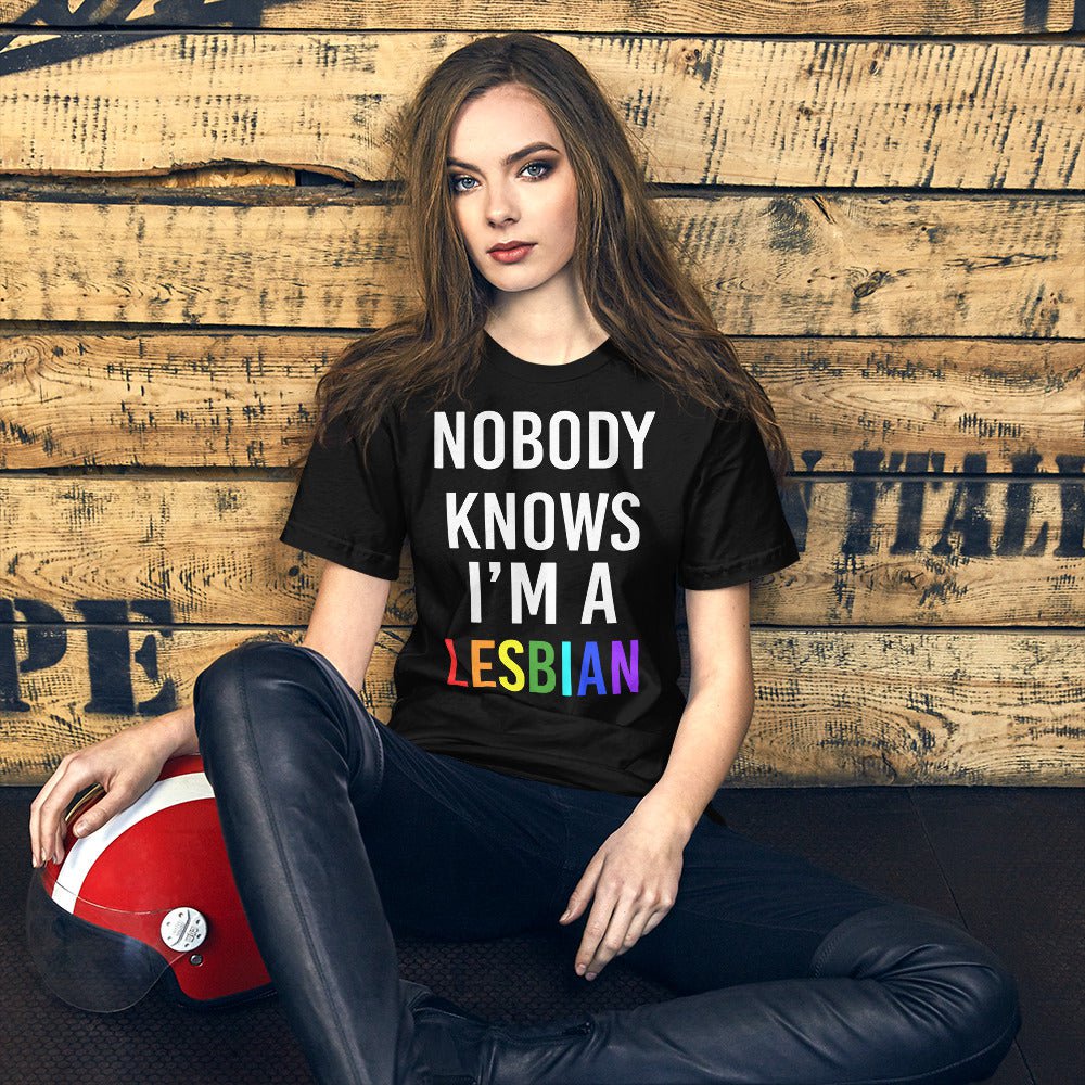 Nobody Knows I am a Lesbian T-shirt