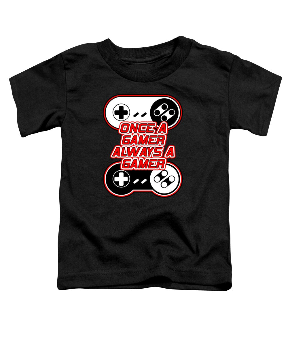 Once a Gamer, Always a Gamer - Toddler T-Shirt