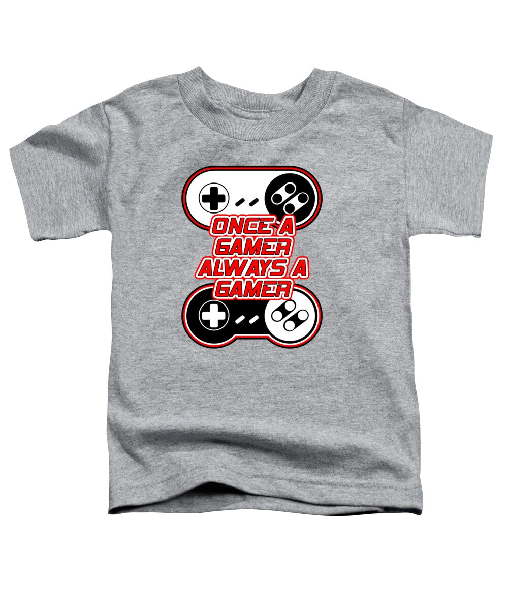 Once a Gamer, Always a Gamer - Toddler T-Shirt