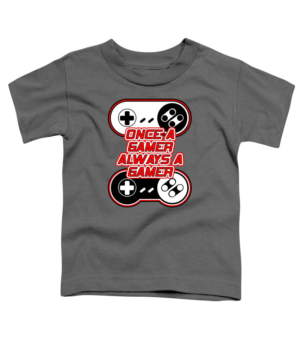 Once a Gamer, Always a Gamer - Toddler T-Shirt