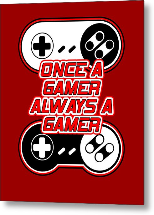 Once a Gamer, Always a Gamer - Metal Print