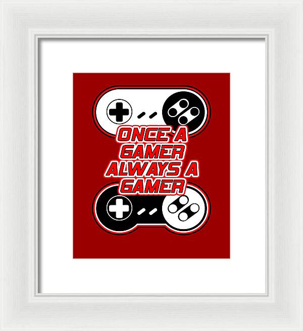 Once a Gamer, Always a Gamer - Framed Print