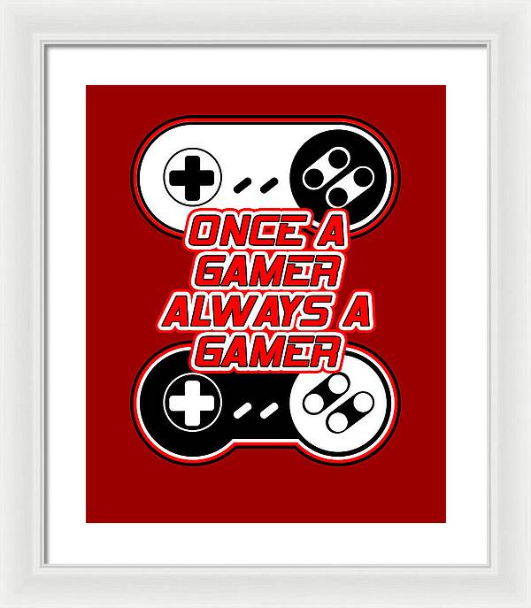 Once a Gamer, Always a Gamer - Framed Print