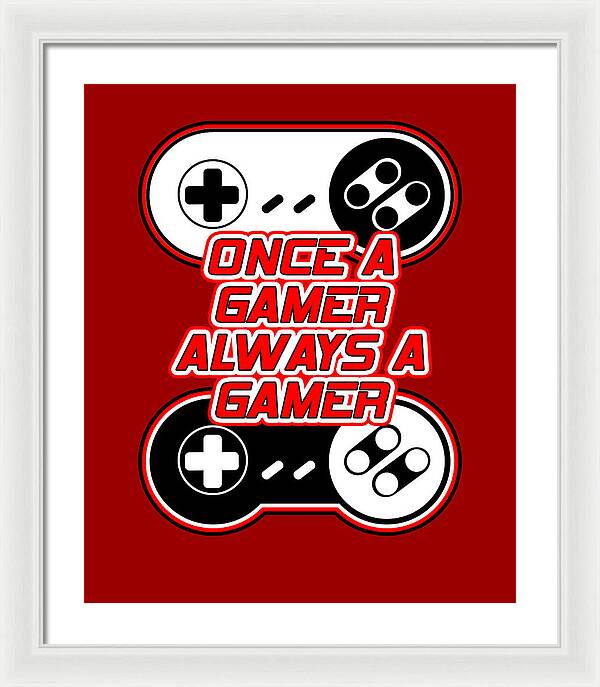 Once a Gamer, Always a Gamer - Framed Print