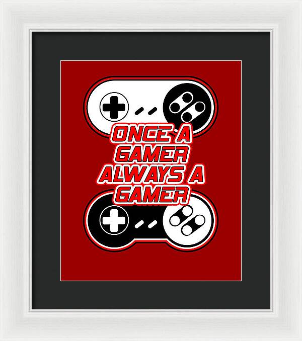 Once a Gamer, Always a Gamer - Framed Print