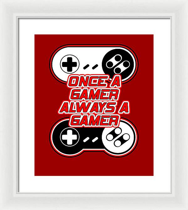 Once a Gamer, Always a Gamer - Framed Print