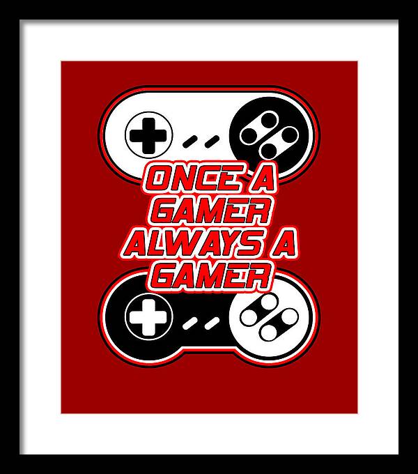 Once a Gamer, Always a Gamer - Framed Print