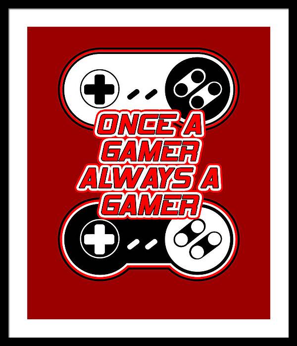 Once a Gamer, Always a Gamer - Framed Print