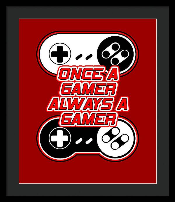 Once a Gamer, Always a Gamer - Framed Print