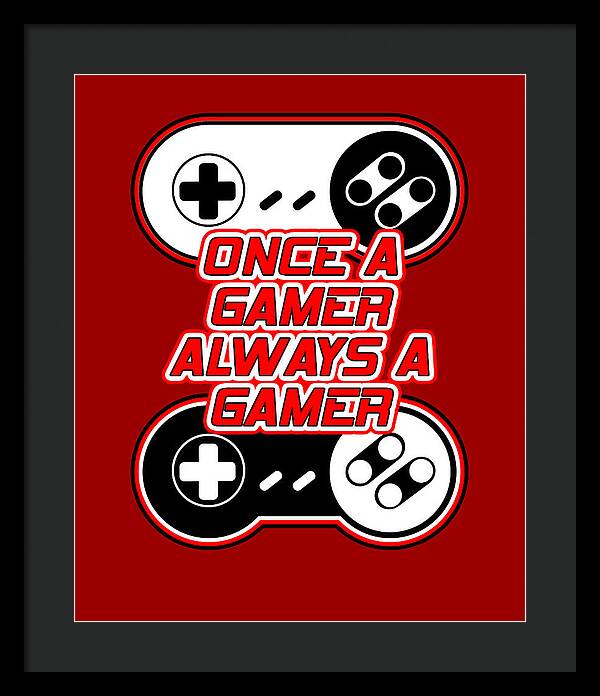 Once a Gamer, Always a Gamer - Framed Print