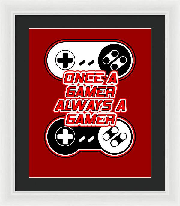 Once a Gamer, Always a Gamer - Framed Print