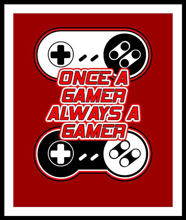 Once a Gamer, Always a Gamer - Framed Print
