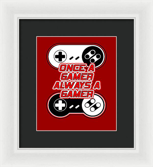 Once a Gamer, Always a Gamer - Framed Print