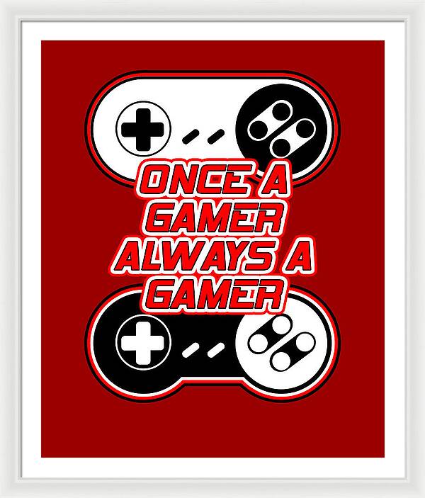 Once a Gamer, Always a Gamer - Framed Print