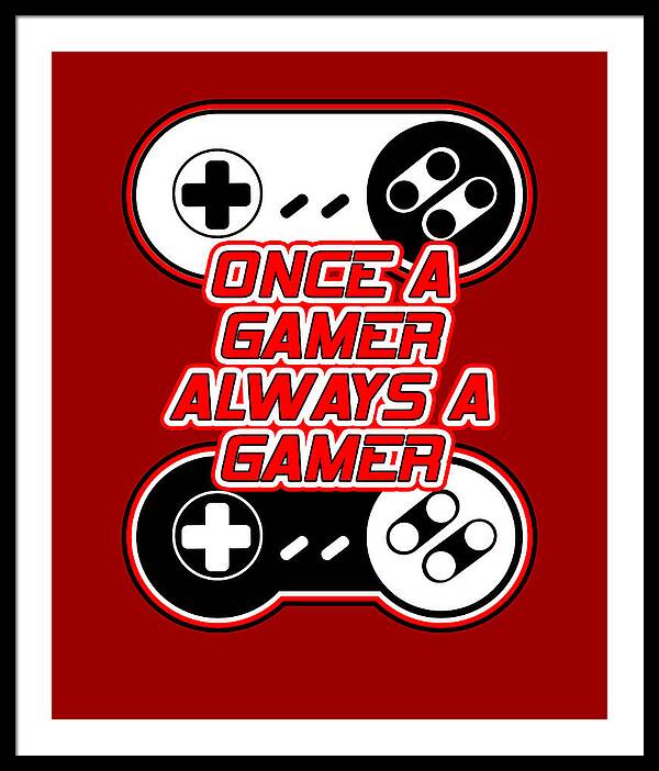 Once a Gamer, Always a Gamer - Framed Print