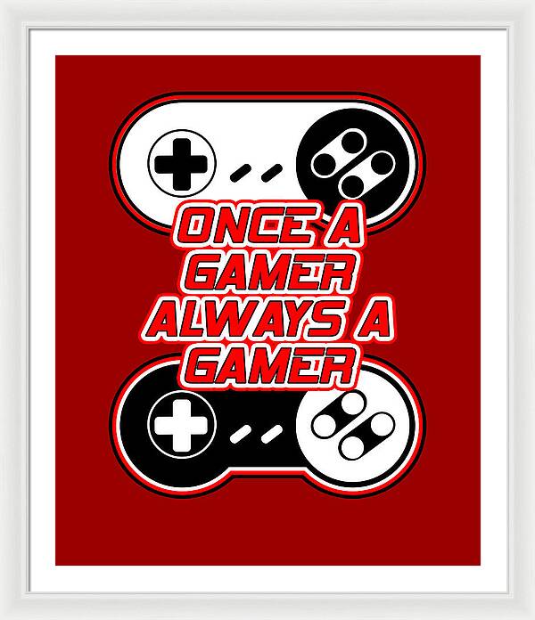 Once a Gamer, Always a Gamer - Framed Print