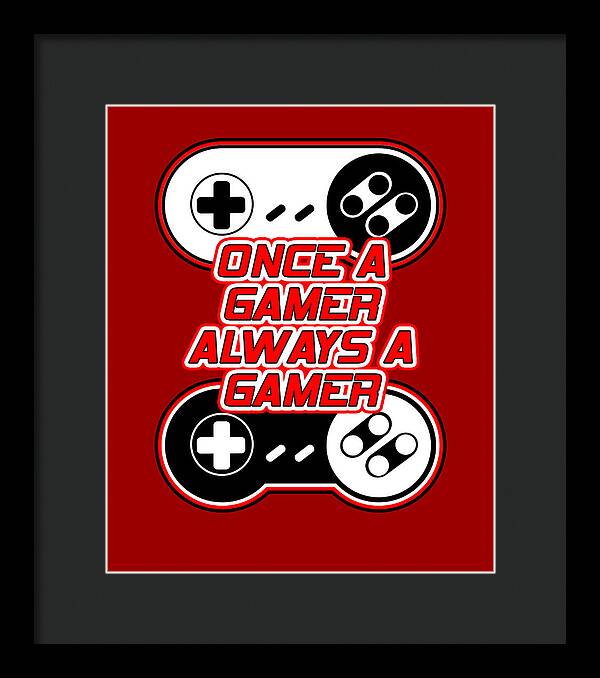 Once a Gamer, Always a Gamer - Framed Print