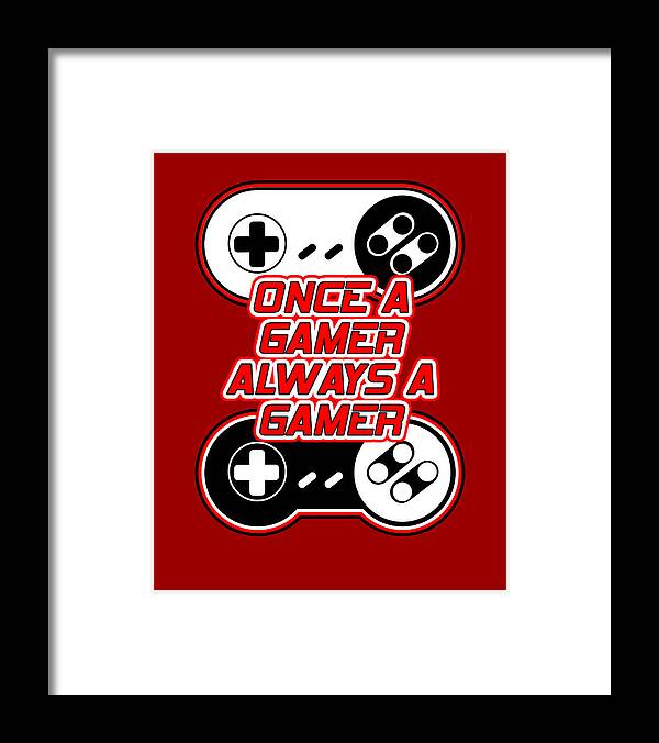 Once a Gamer, Always a Gamer - Framed Print
