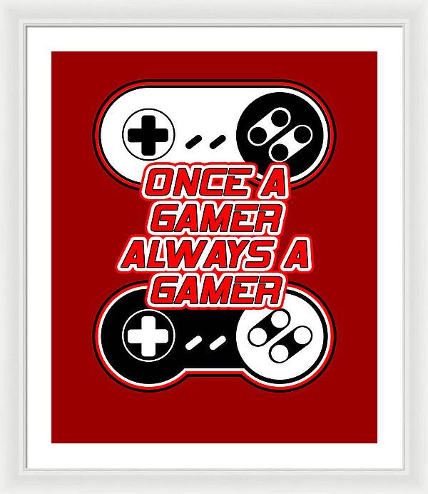 Once a Gamer, Always a Gamer - Framed Print