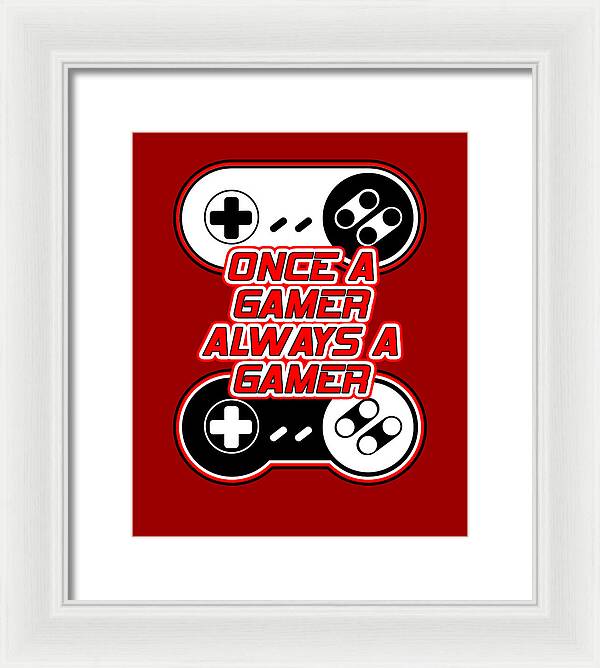 Once a Gamer, Always a Gamer - Framed Print