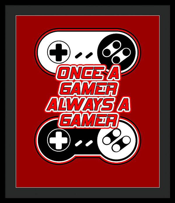 Once a Gamer, Always a Gamer - Framed Print